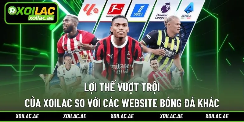 Lợi thế nổi bật trang web xây dựng cho người dùng Xoilac