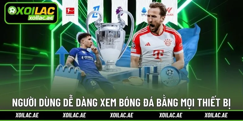 Người dùng dễ dàng xem bóng đá bằng mọi thiết bị